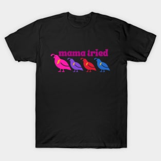 Mama tried (3 chicks) T-Shirt